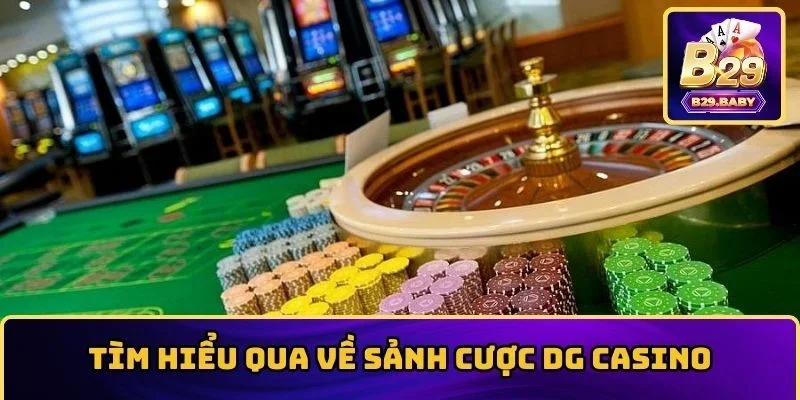 Tìm hiểu qua về sảnh cược DG Casino