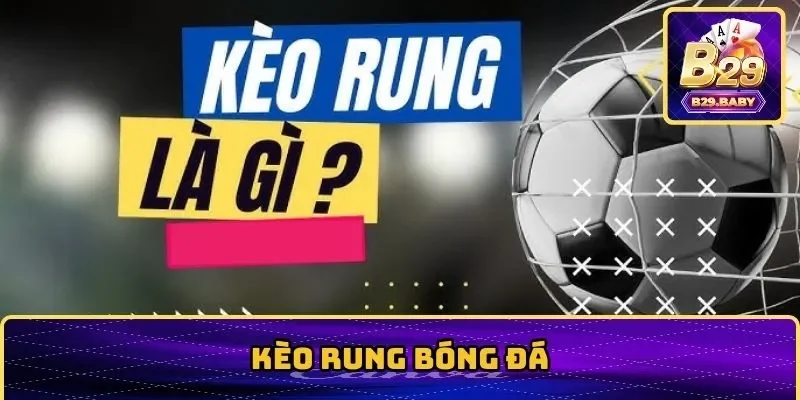 Kèo Rung – Hướng Dẫn Cách Chơi Và Bí Kíp Thắng Lớn Từ Chuyên Gia