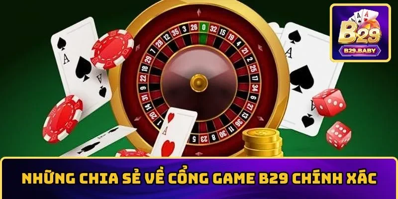 Những chia sẻ về cổng game B29 chính xác
