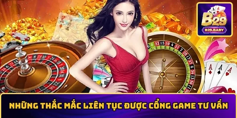 Thắc mắc liên tục được cổng game tư vấn