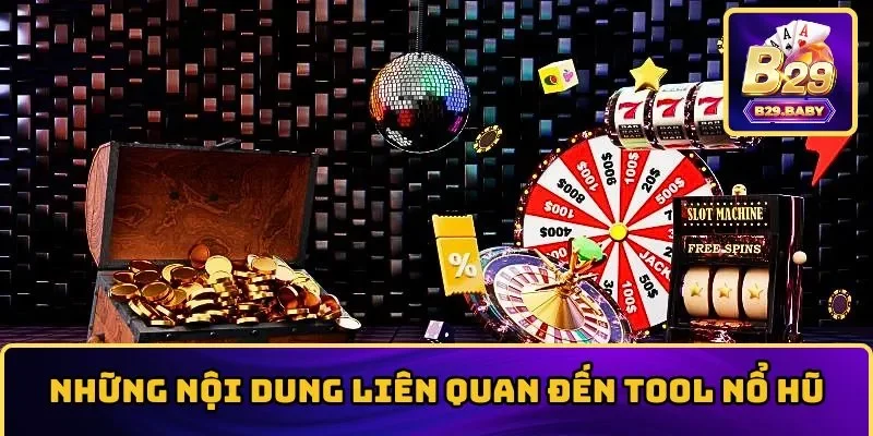 Tool Nổ Hũ – Thuật Toán, Lưu Ý Quan Trọng Khi Dùng Tại B29